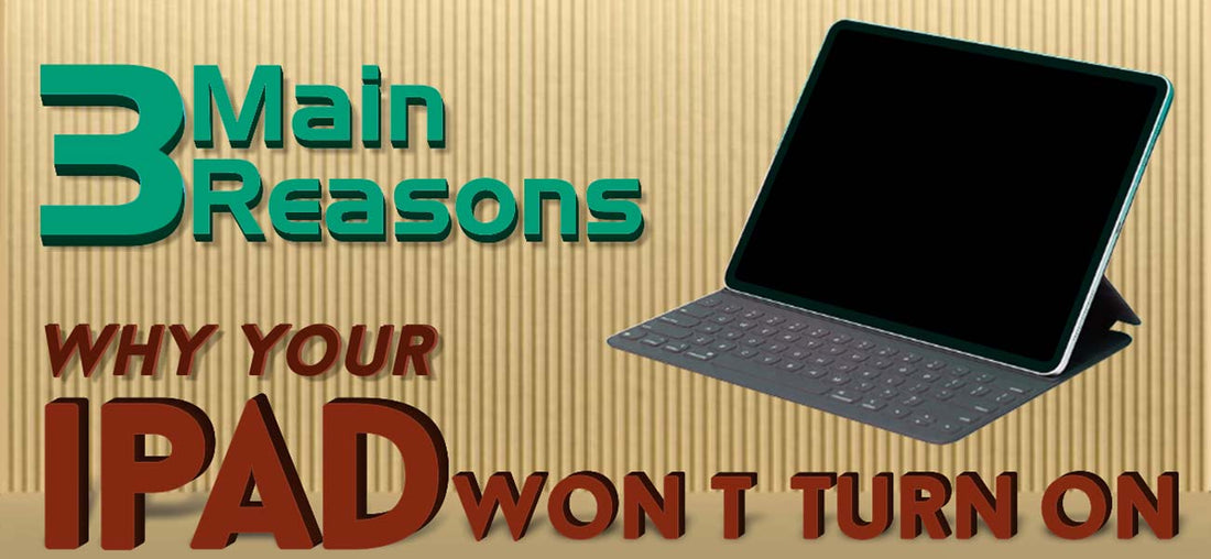 3 Main Reasons Your iPad Wont Turn On